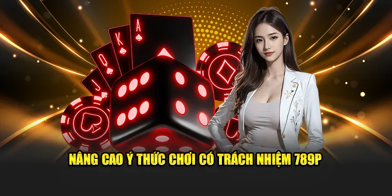 Nâng cao ý thức chơi có trách nhiệm 789P