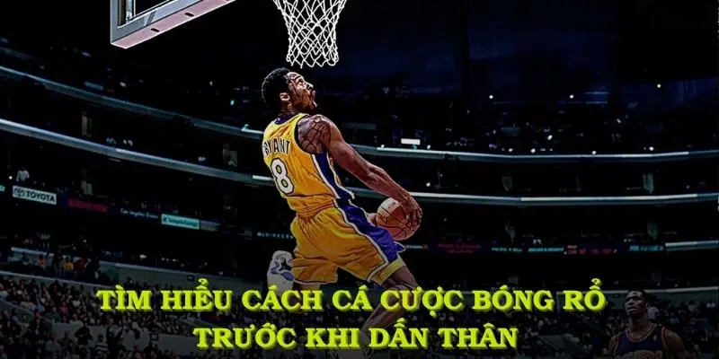 Tìm hiểu cách cá cược bóng rổ trước khi dấn thân vào kèo